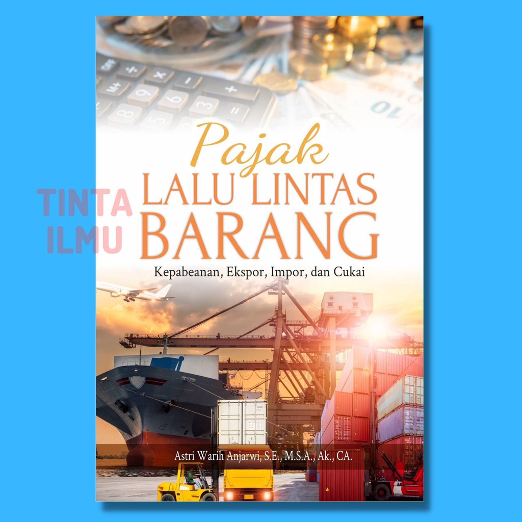 Goods Traffic Tax Book (Customs, Exports, Imports, And Excise) Author Astri Warih Anjarwi 2021