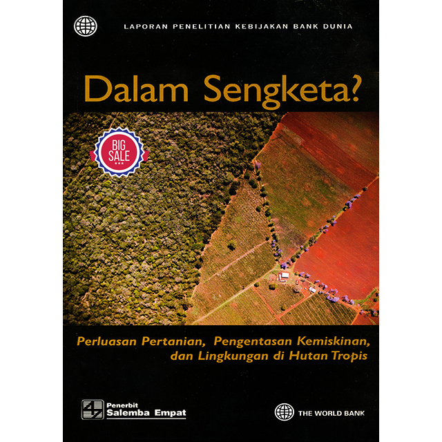 In the World Bank Policy Research Report Disputes Agricultural Expansion Alleviation Poverty and the Environment in Tropical Forests Salemba Empat Original