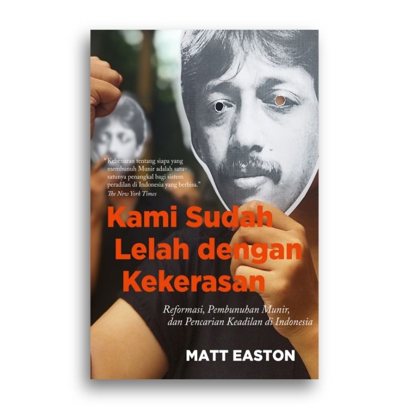 Our Book Is Tired Of Violence Reforms, Munir's Killings, And Seeking Justice In Indonesia Matt Easton