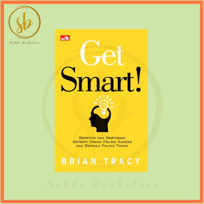 Get Smart Book (Thinking and Acting Like the Most Successful and Highest Salary People) by Brian Tracy