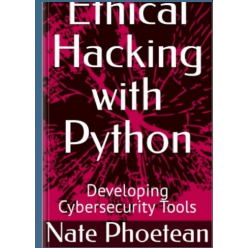 Ethical Hacking with Python Book. Developing Cybersecurity Tools 2024