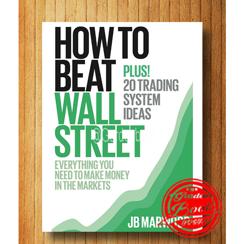 How to Beat Wall Street - Everything You Need to Make Money in the Markets Plus! 20 Trading System Ideas (English language)