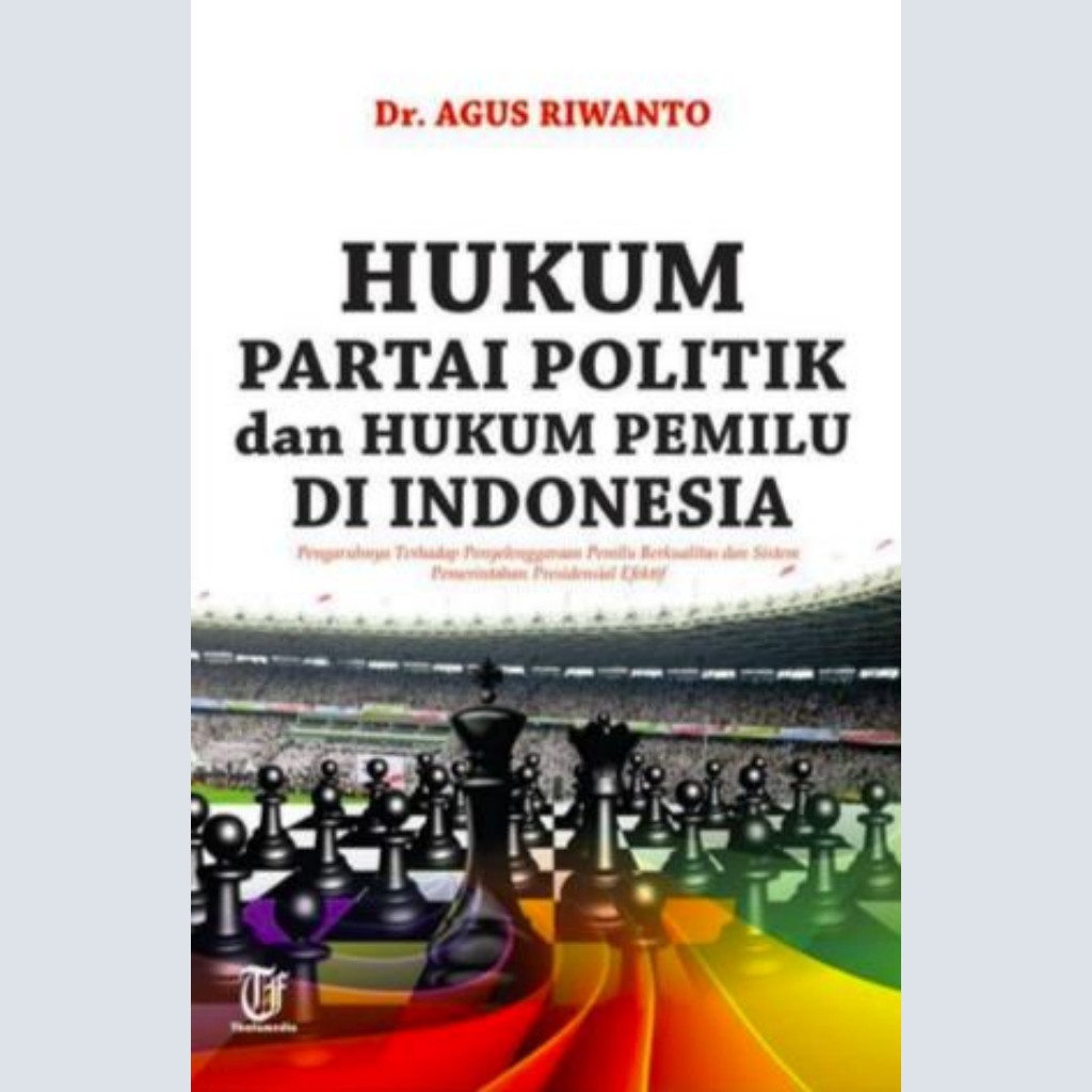 Political Party Law And Election Law In Indonesia Its Effect On Quality Election And Government Systems... (Dr. Agus Riwanto)