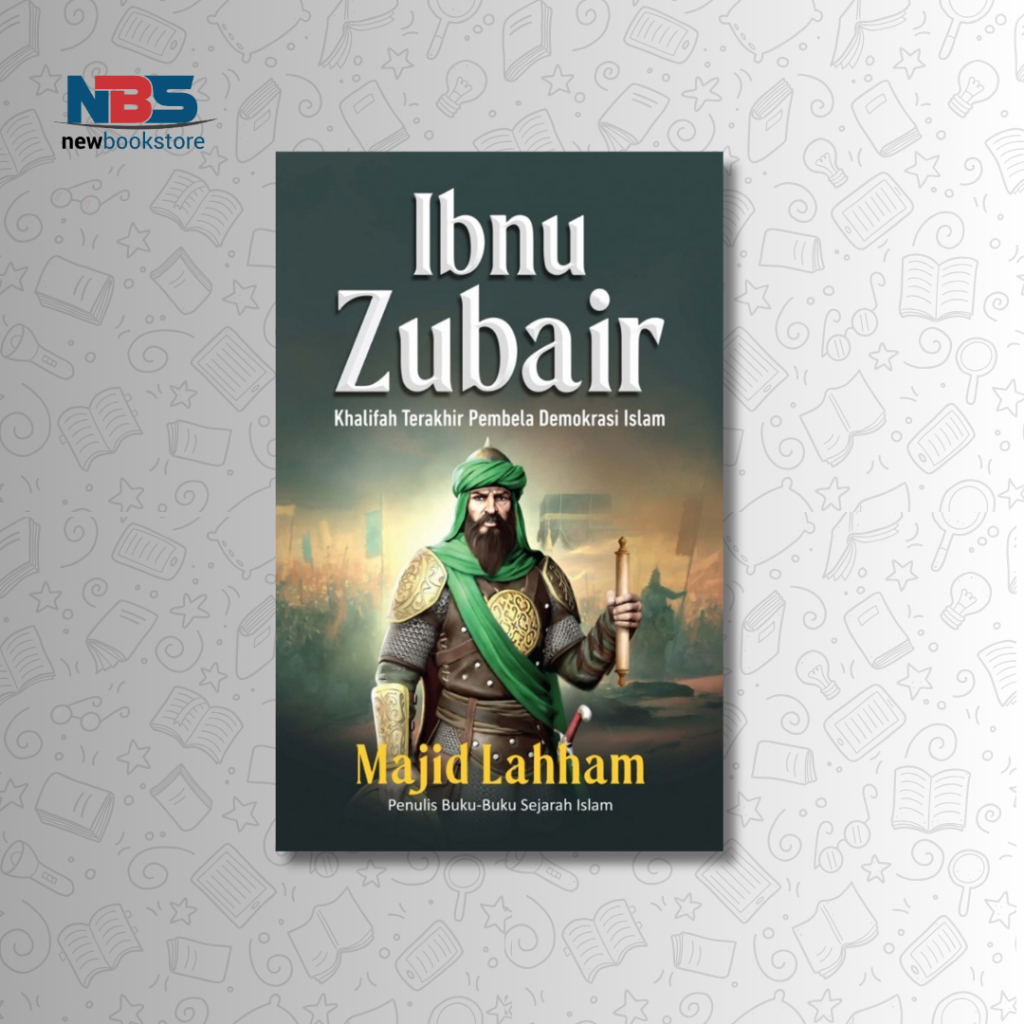 Ibn Zubair: The Last Caliph Of The Defender Of Islamic Democracy - Majid Lahham - Alvabet