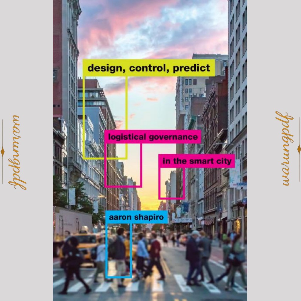 Design, Control, Predict Logistical Governance in the Smart City (Aaron Shapiro)