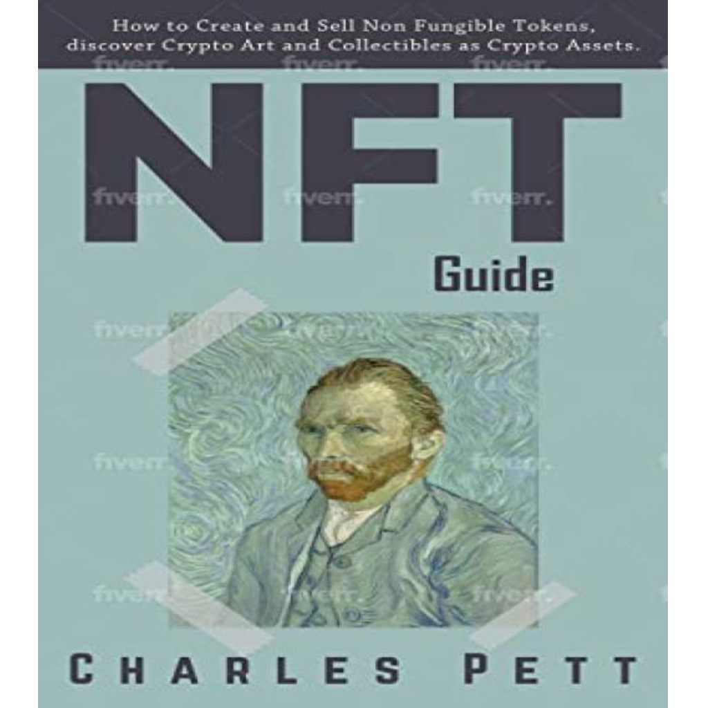 [ENG04] Nft Guide How to Create and Sell Non Fungible Tokens, Discover and Invest in Crypto Art and Collectibles in the Blockchain. (Charles Pett)