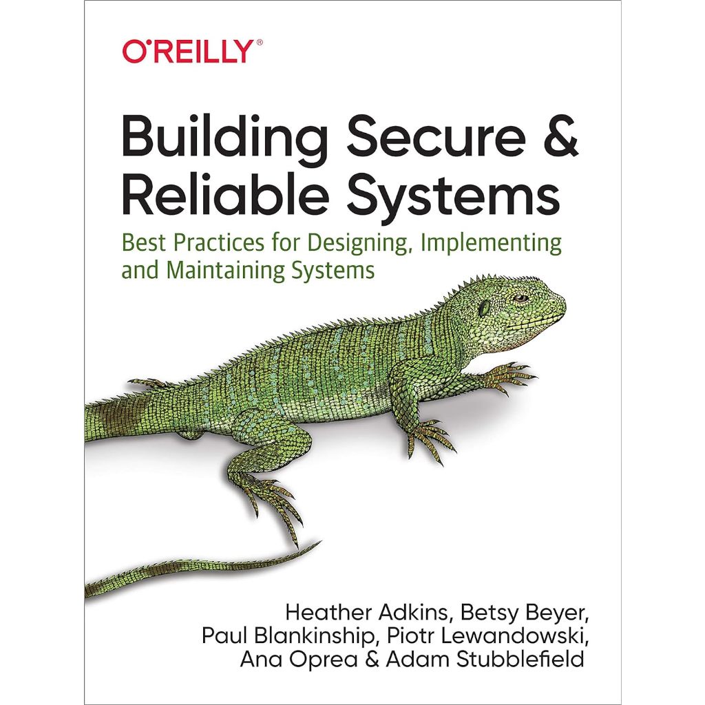 Building Secure and Reliable Systems: Best Practices for Designing, Implementing, and Maintaining Systems 1st Edition