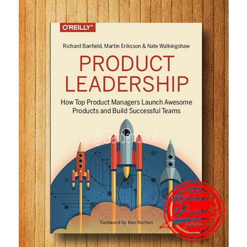 Product Leadership: How Top Product Managers Launch Awesome Products and Build Successful Teams (English language)