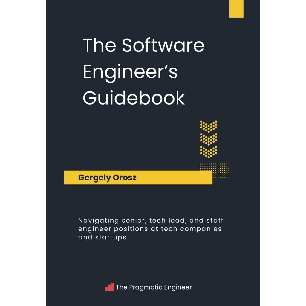 The Software Engineer's Guidebook: Navigating senior, tech lead, and staff engineer positions at tech companies and startups