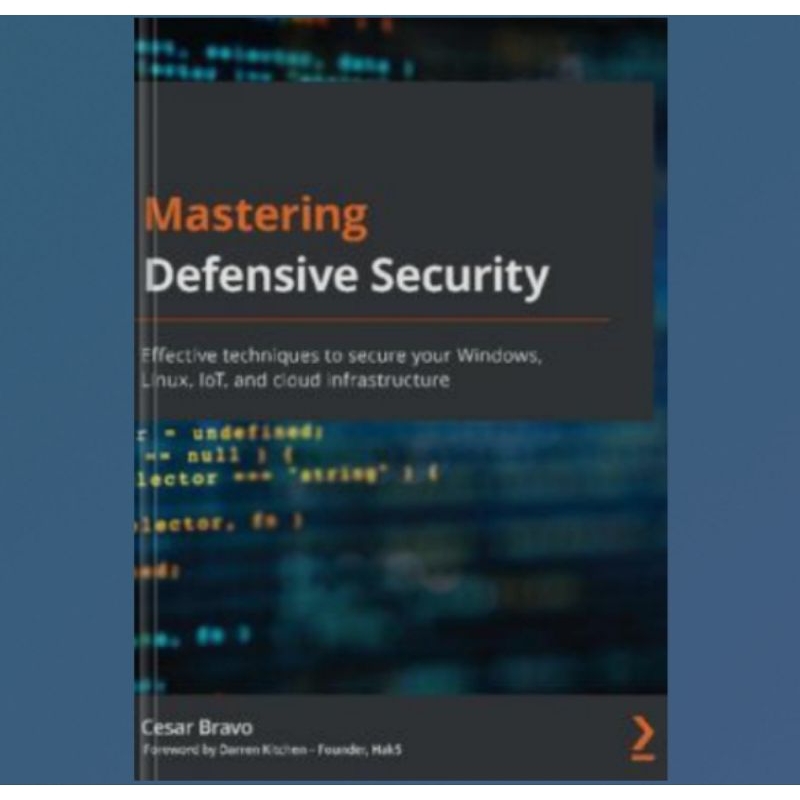 Mastering Defensive Security Book: Effective techniques to secure your Windows, Linux, IoT, and cloud infrastructure