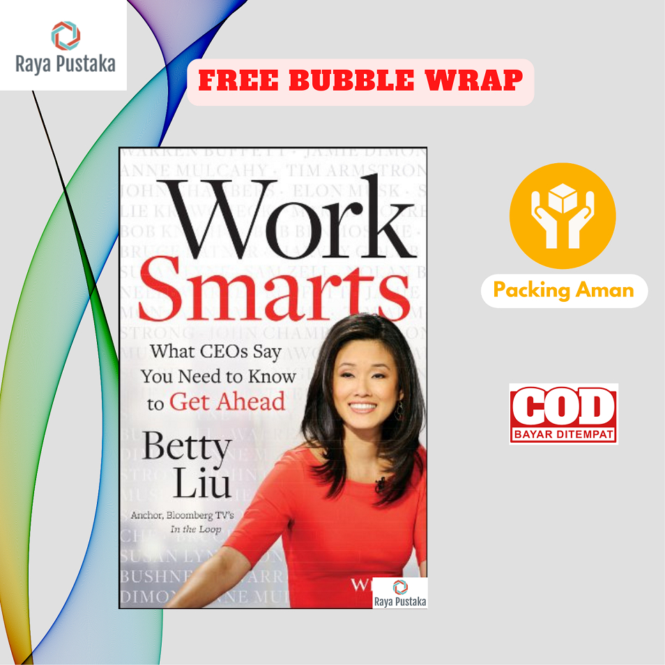 [English] Work Smarts: What Ceos Say You Need To Know To Get Ahead by Betty Liu