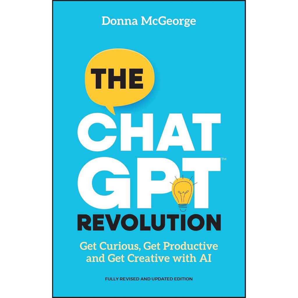 The ChatGPT Revolution: Get Curious, Get Productive and Get Creative with AI, 2nd Edition