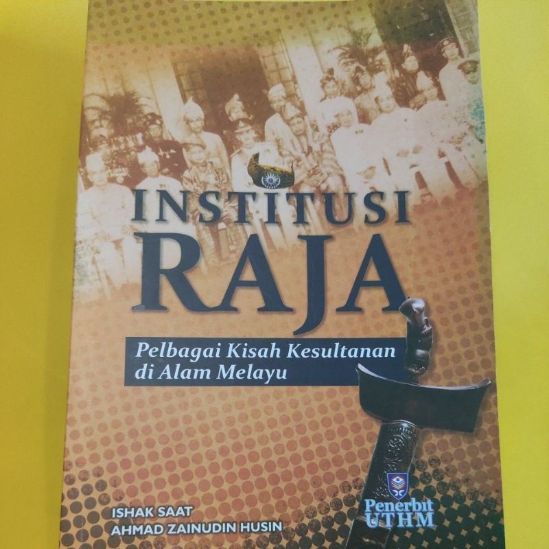 INSTITUSI RAJA, Pelbagai Kisah Kesultanan Di Alam Melayu (UTHM PRESS)