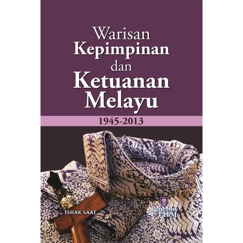 Warisan Kepimpinan Dan Ketuanan Melayu 1945-2013 (UTHM PRESS)