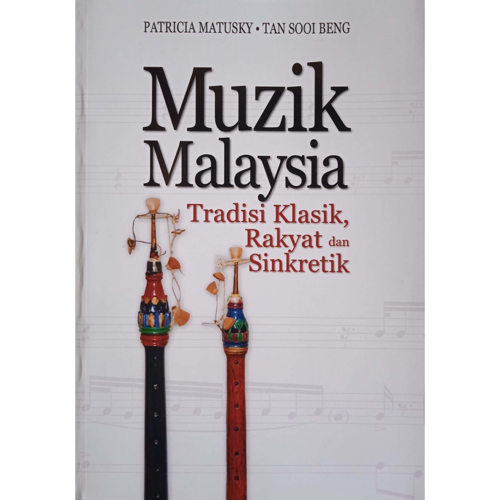 MUZIK MALAYSIA Tradisi Klasik, Rakyat Dan Sinkretik, Patricia Matusky & Tan Sooi Beng (U,MALAYA)