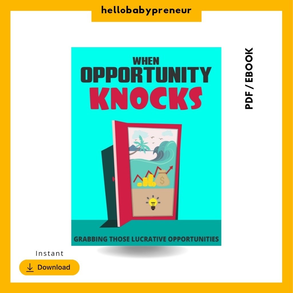 When Opportunity Knocks Grabbing Those Lucrative Opportunities Digital Book PDF Ebook 22 Pages Hellobabypreneur
