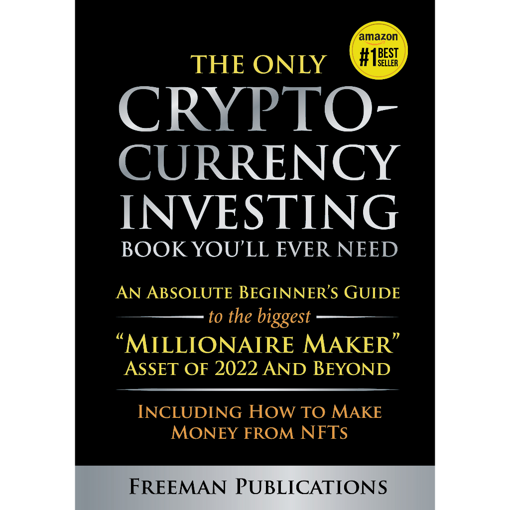 The Only Cryptocurrency Investing Book You’ll Ever Need - No.1 Best-Selling Crypto Book On Amazon!