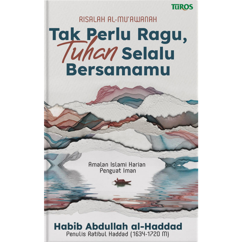 RISALAH AL MU'AWANAH: Tak Perlu Ragu, Tuhan Selalu Bersamamu - Habib Abdullah al-Haddad (IMP - TUROS)