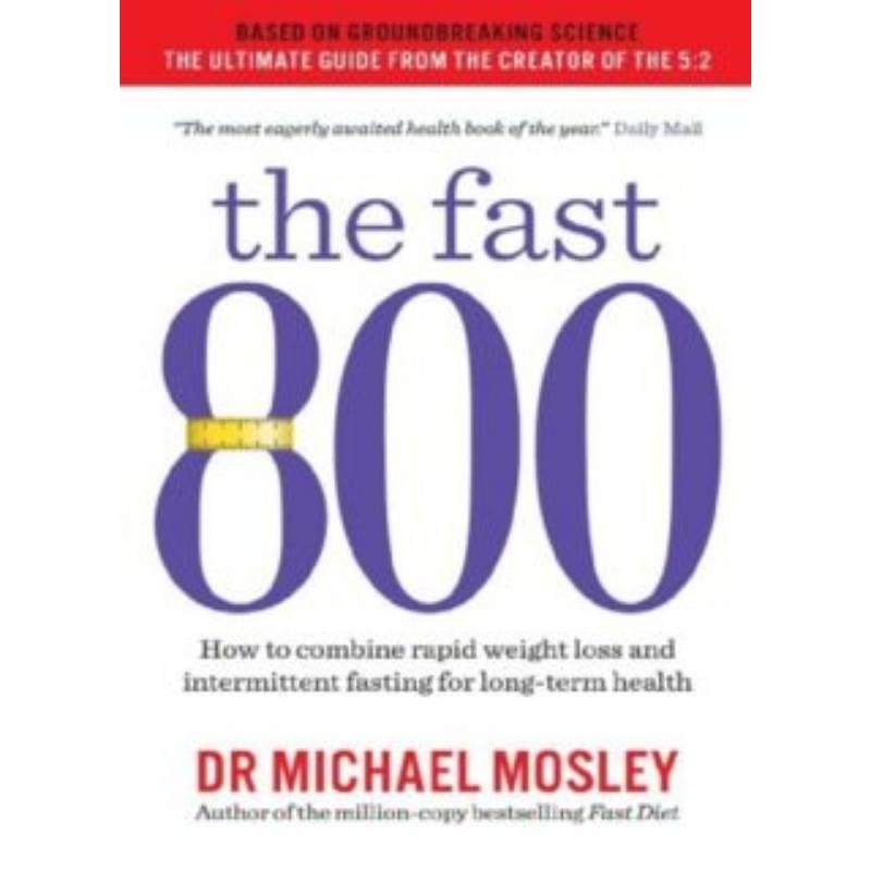 The Fast 800 How to Combine Rapid Weight Loss and Intermittent Fasting for Long-Term Health