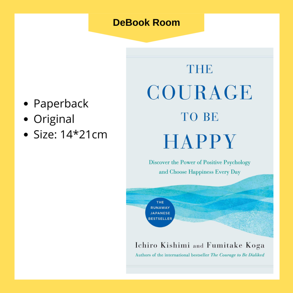 The Courage to Be Happy Discover the Power of Positive Psychology and Choose Happiness Every