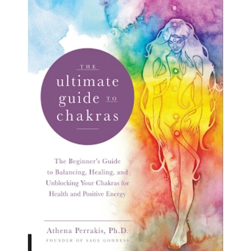 The Ultimate Guide to Chakras: The Beginner's Guide to Balancing, Healing, Your Chakras for Health and Positive Energy