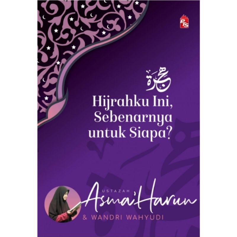 (BERWARNA) Buku Hijrahku Ini, Sebenarnya untuk Siapa? - Ustazah Asma Harun (PTS) / Hijrahku ini sebenarnya untuk siapa