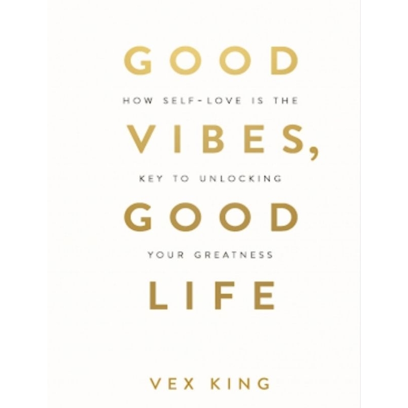 Good Vibes Good Life: How Self Love is the Key to Unlock Your Greatness
