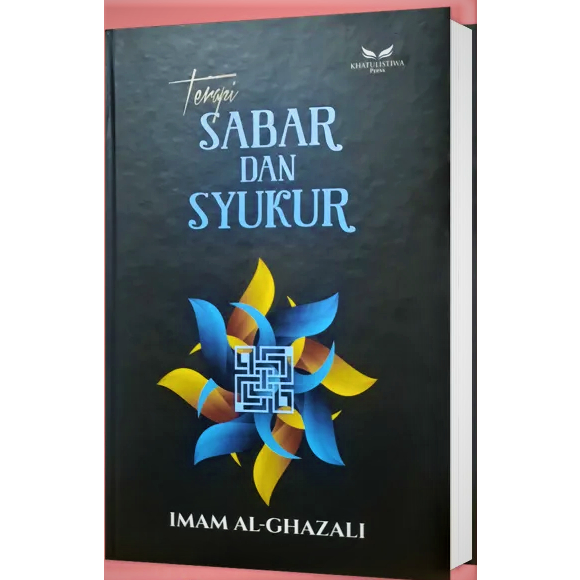 Terapi Sabar dan Syukur: Mensyukuri Nikmat dan Bersabar atas Musibah - Imam Al Ghazali (IMP - KHATULISTIWA)