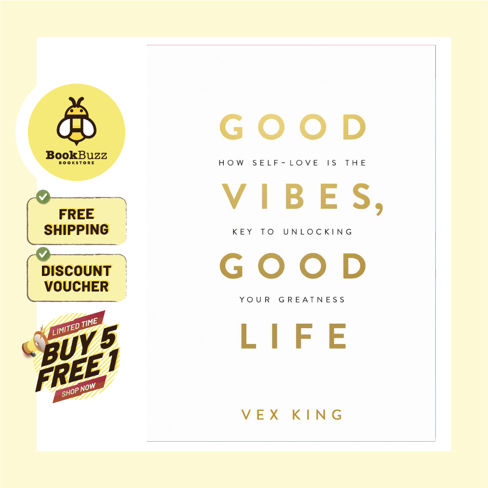 Good Vibes, Good Life: How Self-Love Is the Key to Unlocking Your Greatness By Vex King