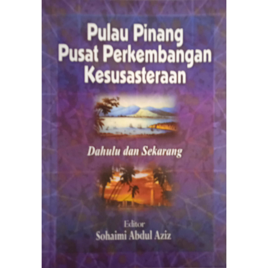 PULAU PINANG PUSAT PERKEMBANGAN KESUSASTERAAN DULU DAN SEKARANG, Sohaimi Abdul Aziz (USM)