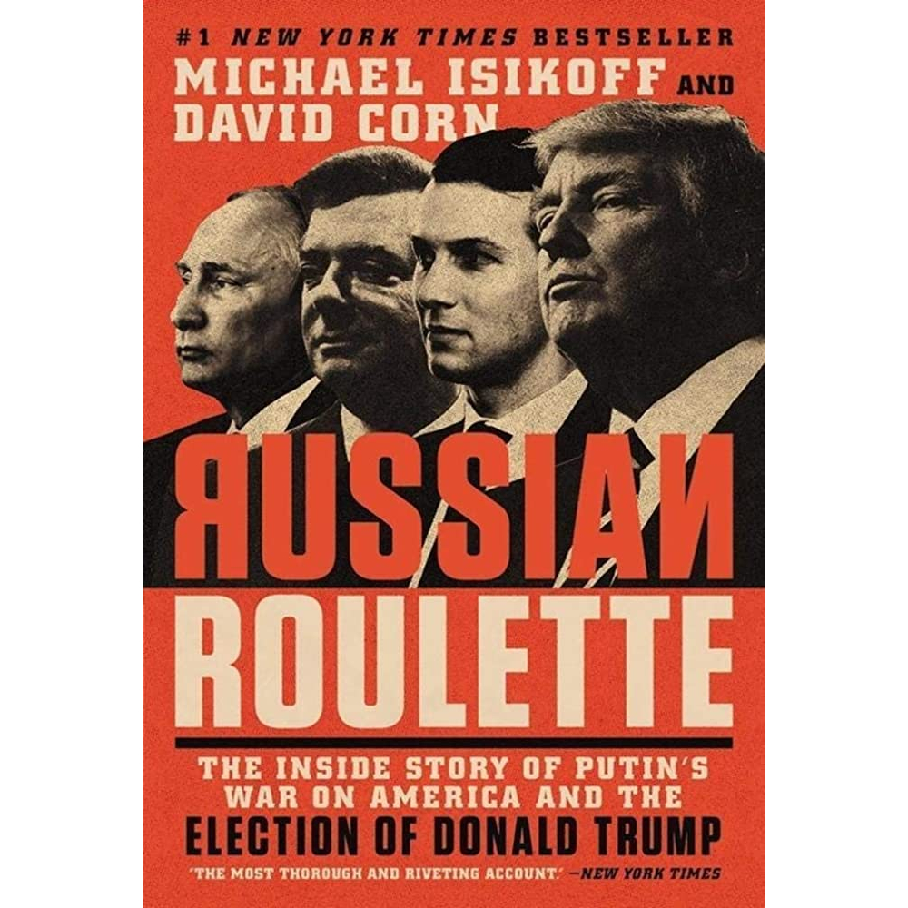 Russian Roulette: The Inside Story of Putin's War on America and the Election by Isikoff, Michael