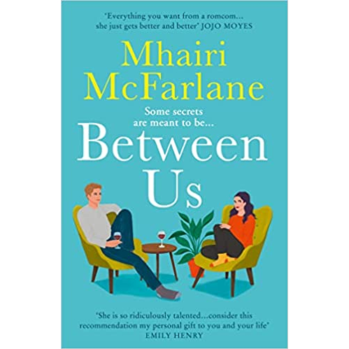 Between Us / Mad about You / If I Never Met You / Here's Looking At You/Last Night/Who’s That Girl?by Mhairi McFarlane