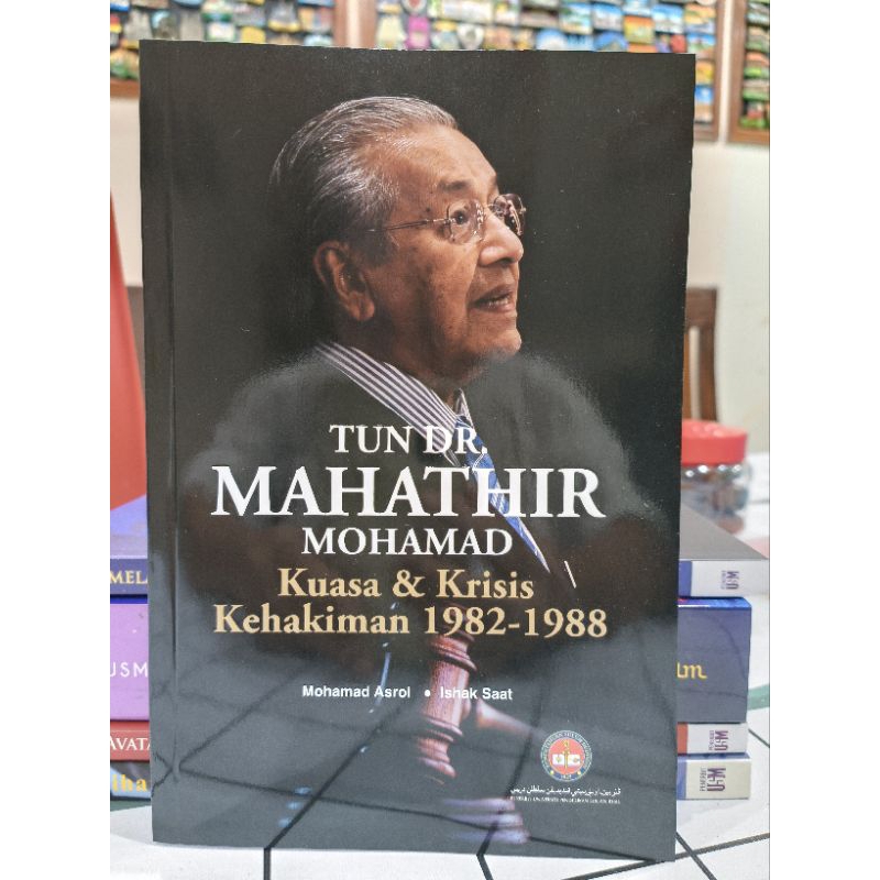 ZBH. Tun Dr. Mahathir Mohamad: Kuasa dan Krisis Kehakiman 1982-1988. Mohamad Asrol, Ishak Saat