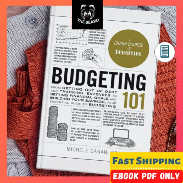 Budgeting 101: From Getting Out of Debt and Tracking Expenses to Setting Financial Goals and Building Your Savings, Your