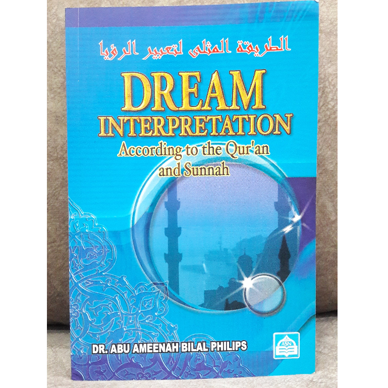 DREAM INTERPRETATION ACCORDING TO THE QURAN & SUNNAH / TAFSIR MIMPI MENURUT NERACA AL-QURAN DAN AS-SUNNAH / تعبير الرؤيا