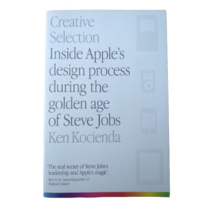 Creative selection (ken kocienda) the real secret of steve jobs's leadership and apple's magic'