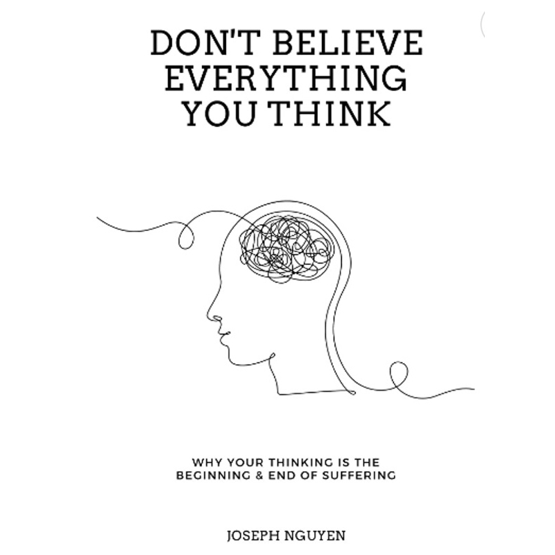 Don't Believe Everything You Think:Why Your Thinking Is The Beginning&End Of Suffering by Joseph Nguyen.Booktok,viral