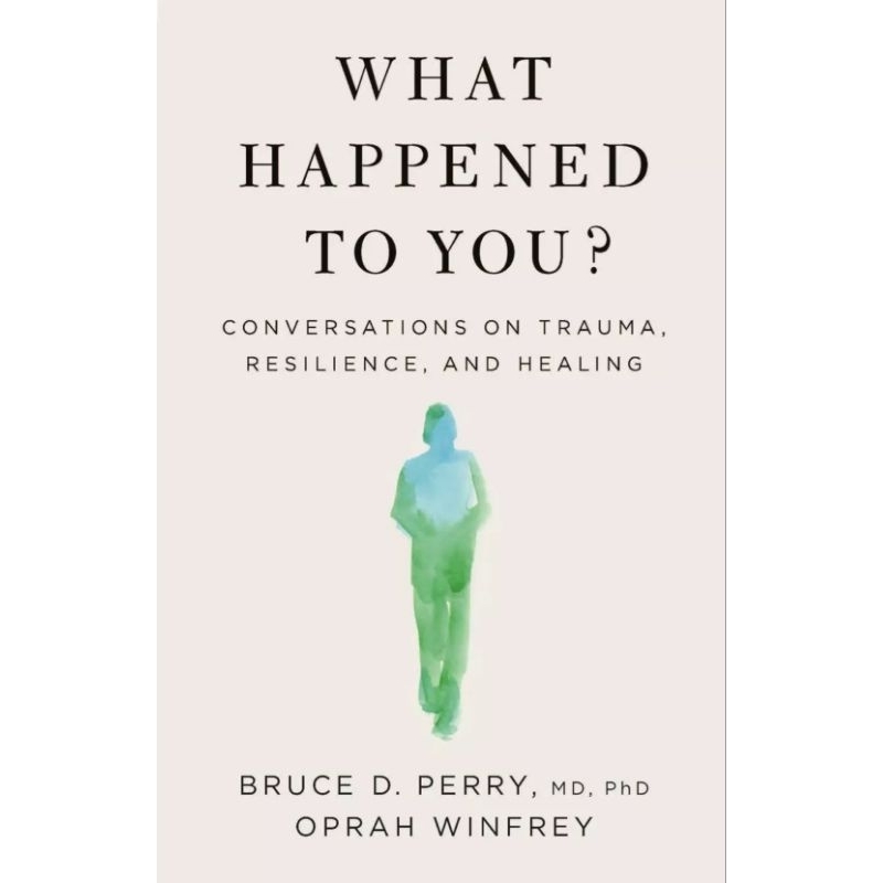 What Happened To You?: Conversations on Trauma, Resilience, and Healing by Bruce D. Perry PDF