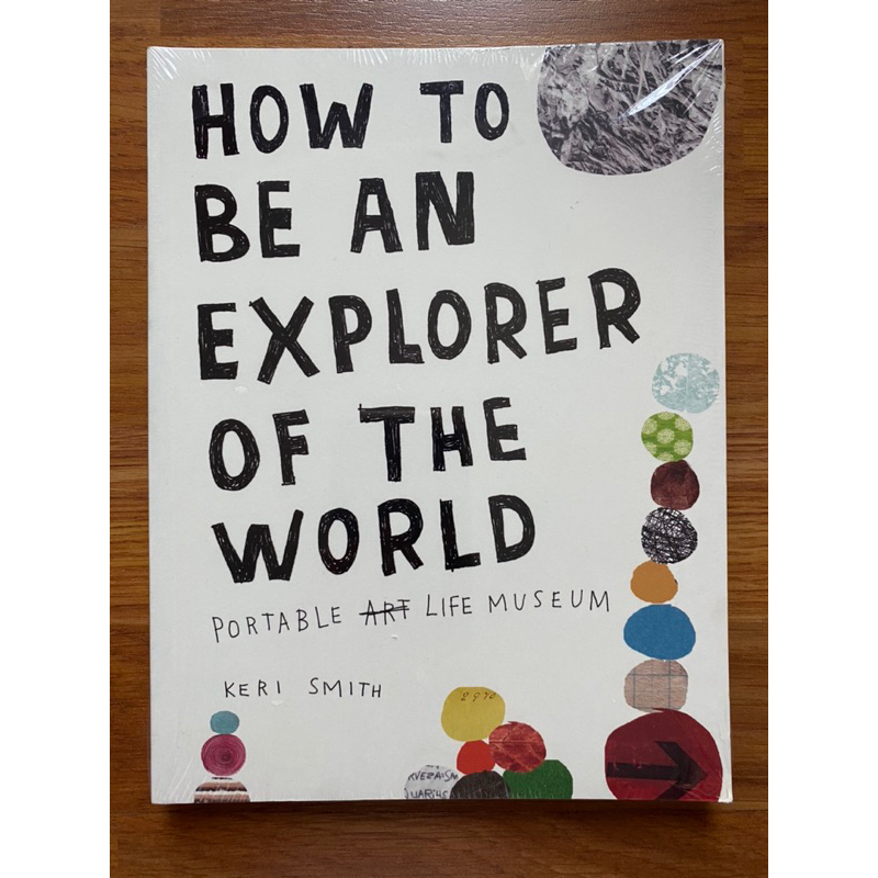 How to Be an Explorer of the World: Portable Life Museum by Keri Smith (Art - Travel - Self Help)