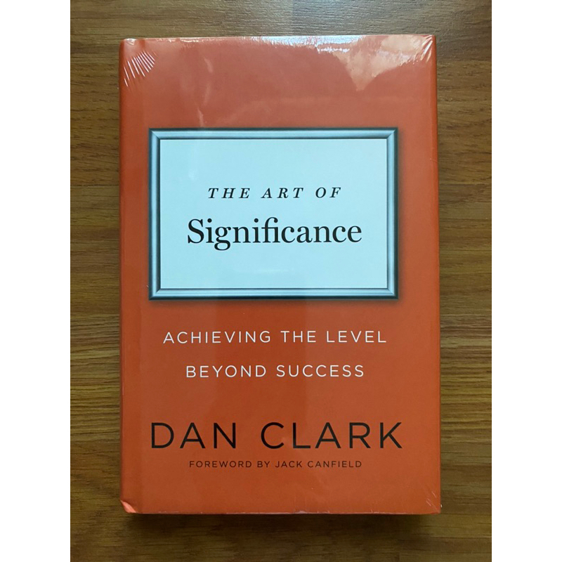 (Hardcover) The Art of Significance: Achieving the Level Beyond Success by Dan Clark (Business - Leadership - Self Help)