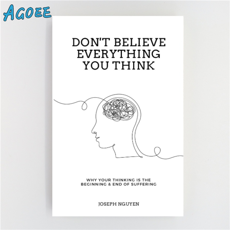 Agoee-Don't believe everything you think : Why your thinking is the beginning & end of suffering by Joseph Nguyen psycho