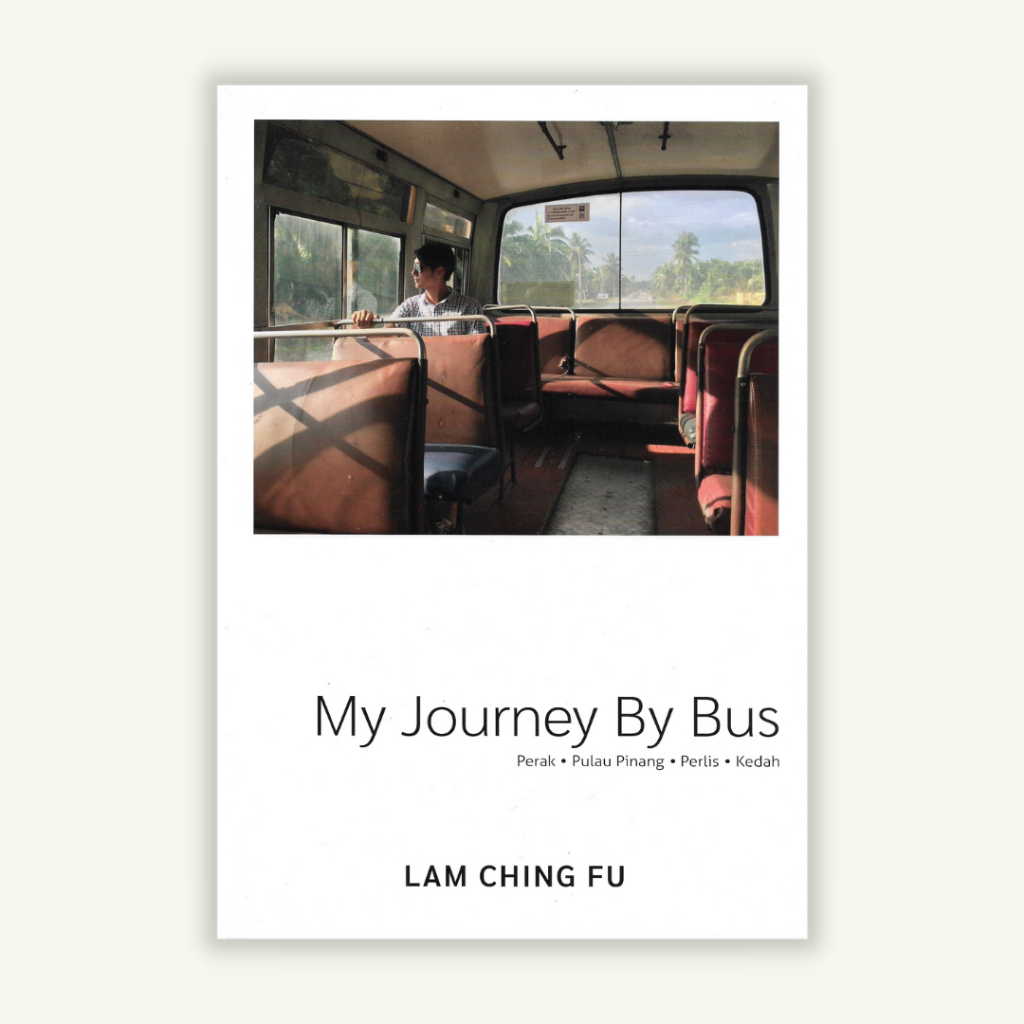 MY JOURNEY BY BUS | Part 1: Perak, Pulau Pinang, Perlis, Kedah | Lam Ching Fu | Bundusan Books