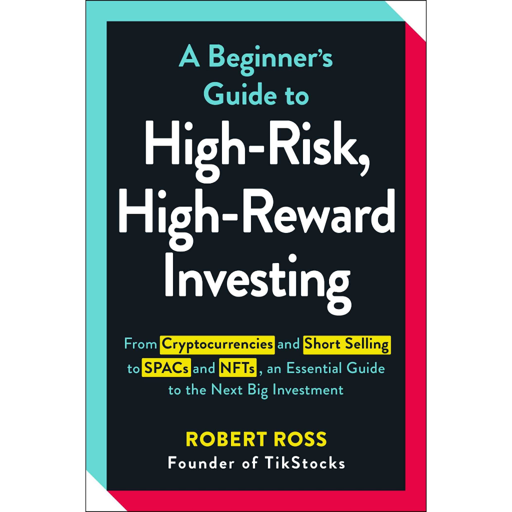 A Beginner's Guide to High-Risk, High-Reward Investing by Robert Ross