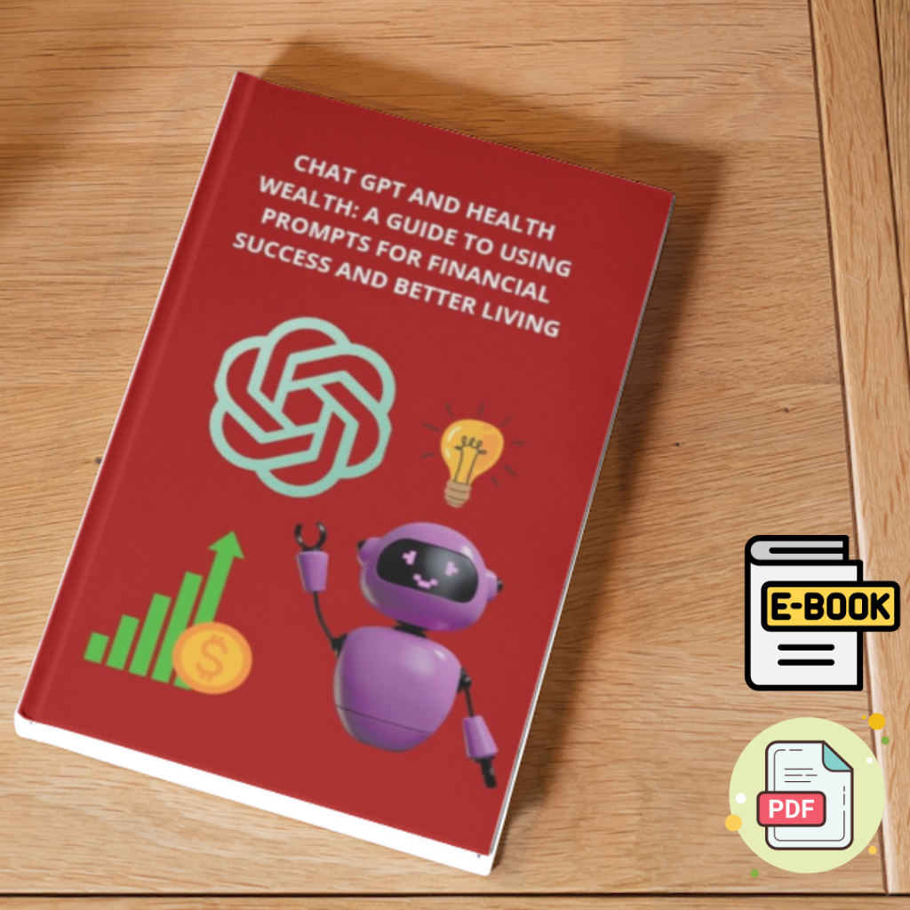 EB072 Chat GPT and Health Wealth: A Guide to Using Prompts for Financial Success and Better Living | PDF | 104 Pages