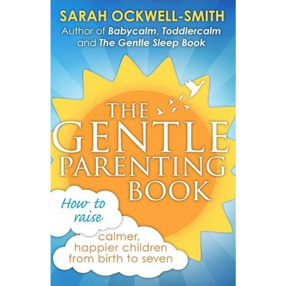 The Gentle Parenting Book | How to raise calmer happier children from birth to seven | Sarah Ockwell Smith