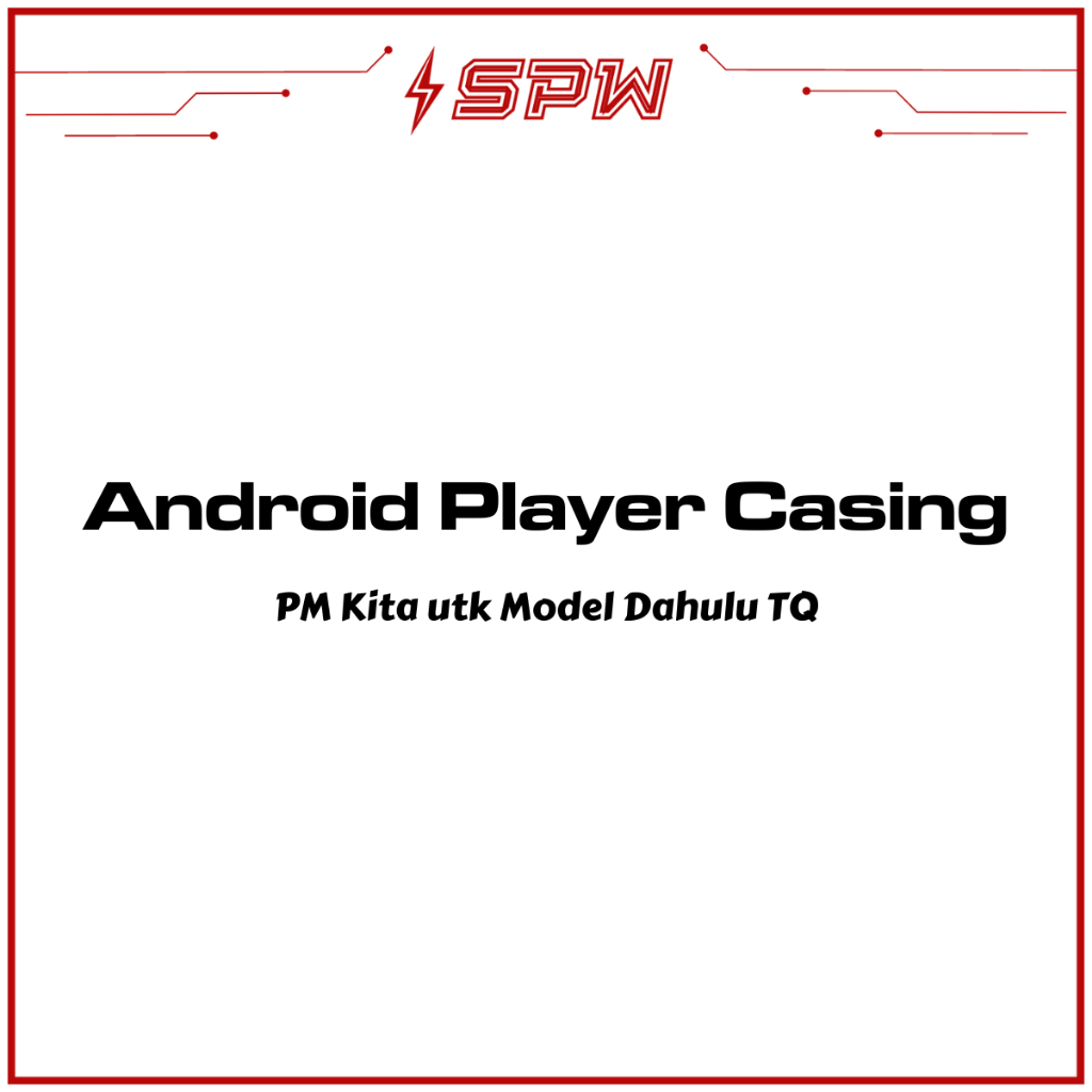 Android Player Casing (PM kita utk Model Dahulu)