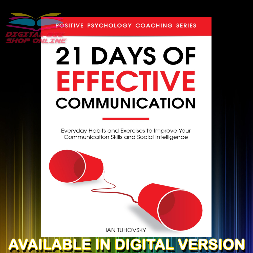 21 DAYS OF EFFECTIVE COMMUNICATION. Everyday Habits & Exercises To Improve Your Communication Skills & Social