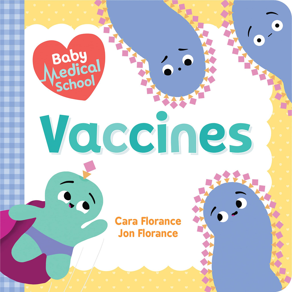 Baby Medical School: Vaccines by Cara Florance (Author), Jon Florance (Author)