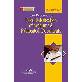 ML Bhargava-Law relating To Fake, Falsification of Accounts & Fbricated Documents (2015)PB