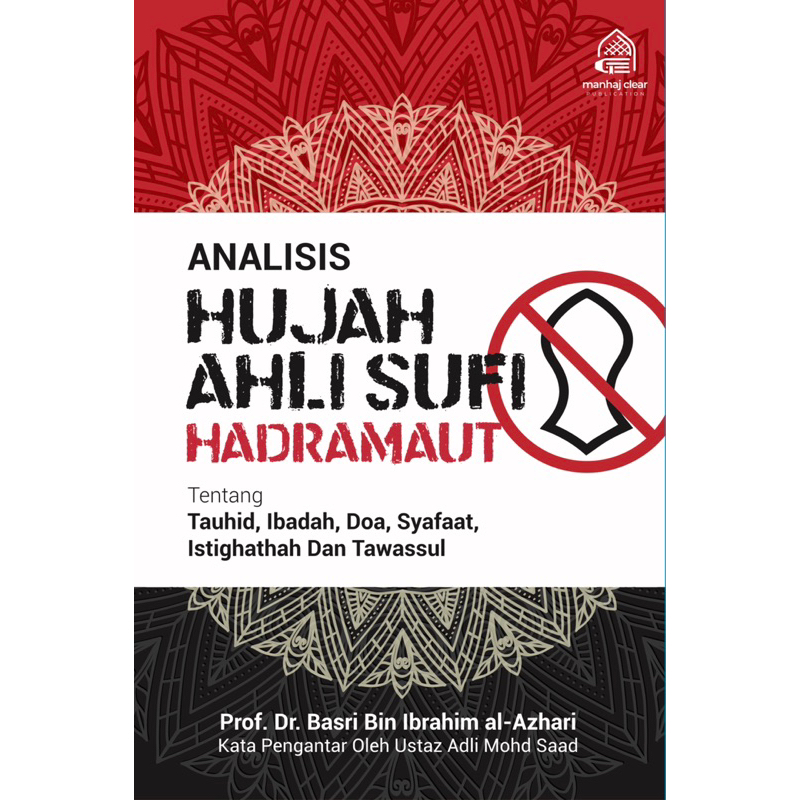 Analisis Hujah Ahli Sufi Hadramaut Tentang Tauhid, Ibadah, Doa, Syafaat, Istighathah Dan Tawassul Oleh Dr. Basri Ibrahim